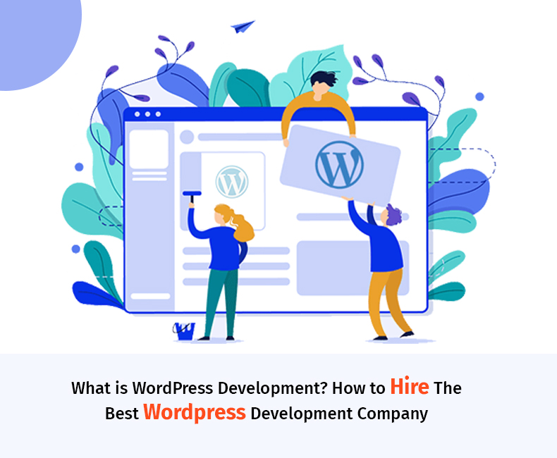 What is WordPress Development? How to Hire The Best WordPress Development Company
