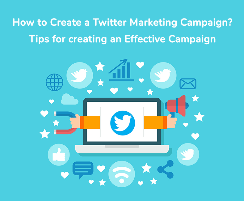 How to Create a Twitter Marketing Campaign? Tips for creating an Effective Campaign
