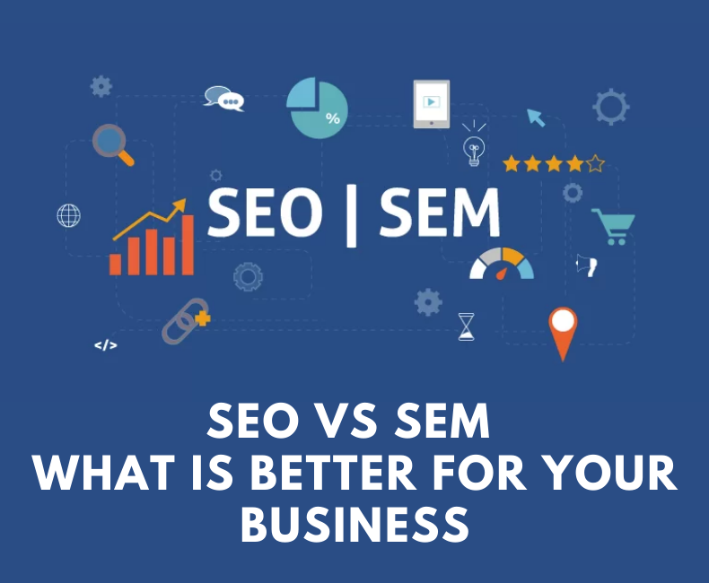 SEO VS SEM – What Is Better For Your Business