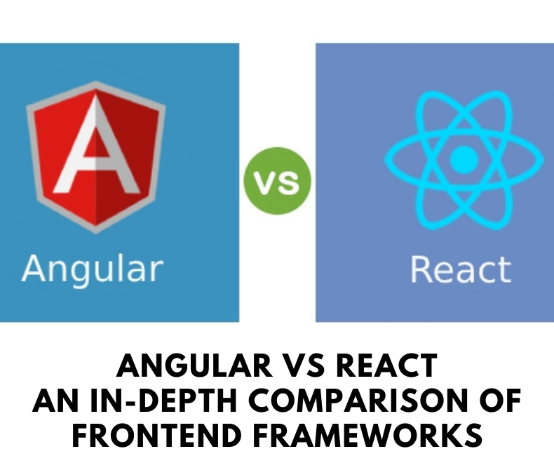 Angular Vs React: An In-depth Comparison Of Frontend Frameworks