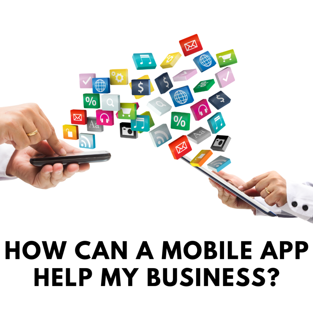 How Can a Mobile App Help My Business?