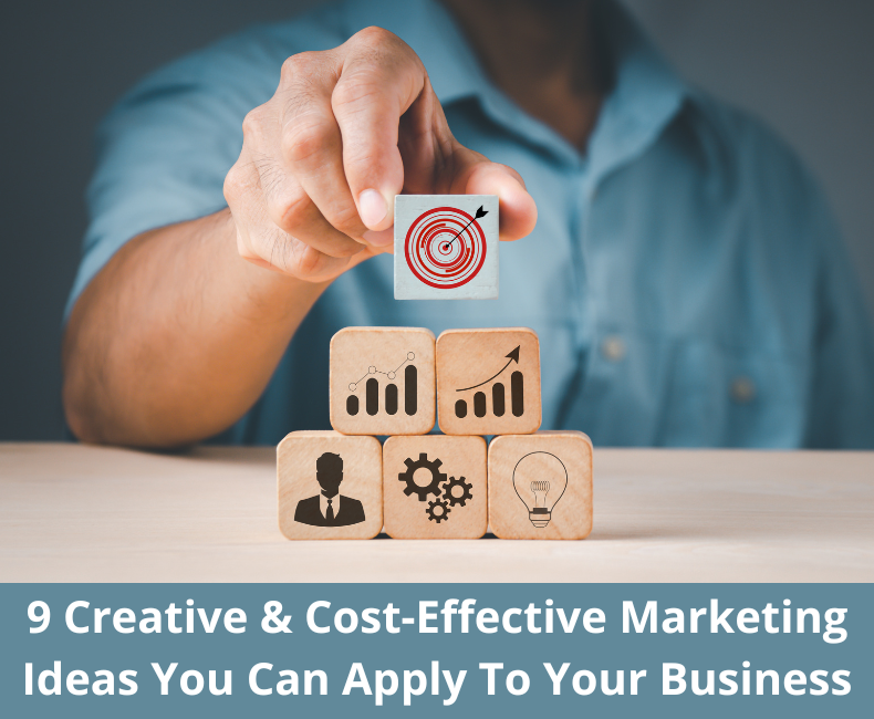 9 Creative & Cost-Effective Marketing Ideas You Can Apply To Your Business