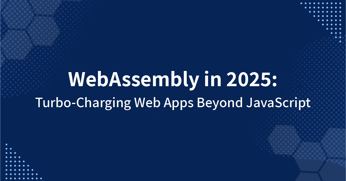 WebAssembly in 2025: Turbo-Charging Web Apps Beyond JavaScript